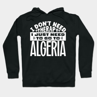 I don't need therapy, I just need to go to Algeria Hoodie